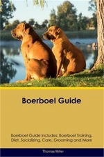 Boerboel Guide Boerboel Guide Includes: Boerboel Training, Diet, Socializing, Ca