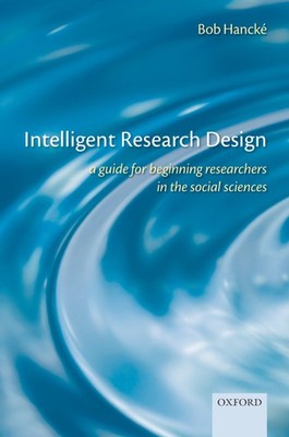 Intelligent Research Design: A Guide for Beginning Researchers in the Social...