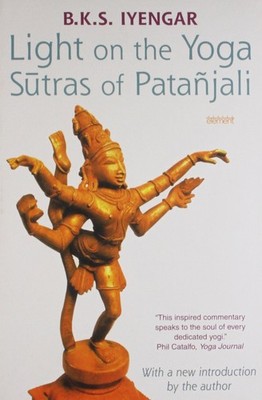 Light on the Yoga Sutras of Patanjali by B K S Iyengar