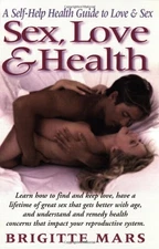 Sex, Love & Health: A Self-Help Guide to Love & Sex - paperback Mars, Brigit...
