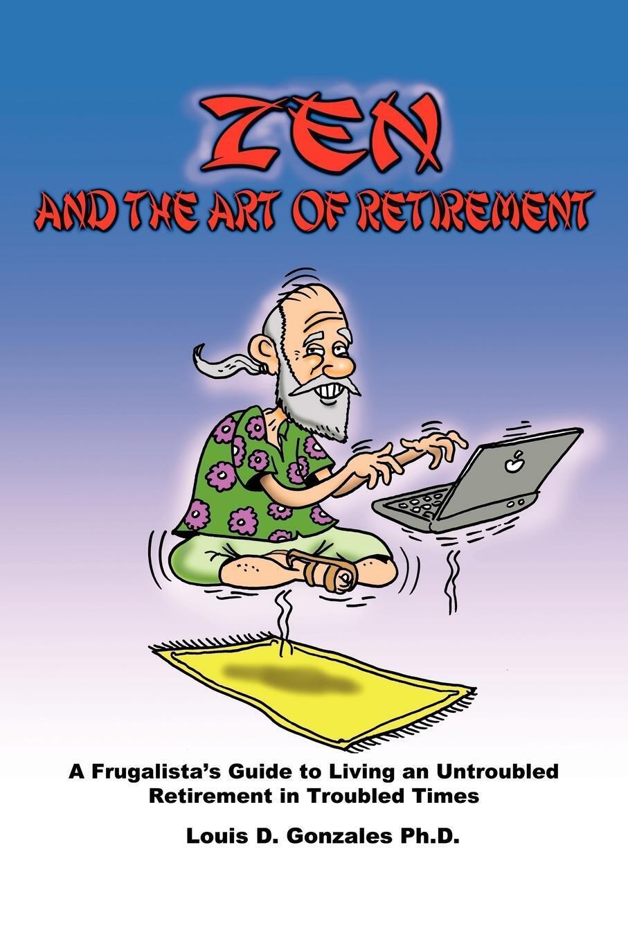 Thumbnail - Zen And The Art Of Retirement Ph. D. Louis D. Gonzales Taschenbuch