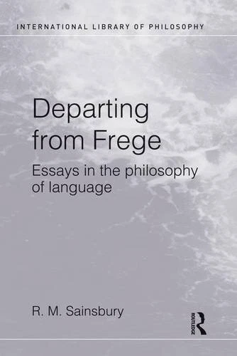 DEPARTING FROM FREGE: ESSAYS IN THE PHILOSOPHY OF LANGUAGE By Mark Sainsbury NEW