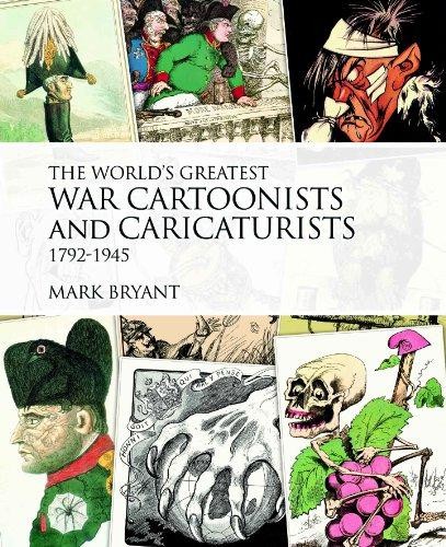 The World's Greatest War Cartoonists, 1792-1945: An A-Z - Bryant, Mark