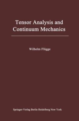 Tensor Analysis and Continuum Mechanics - Flügge, Wilhelm