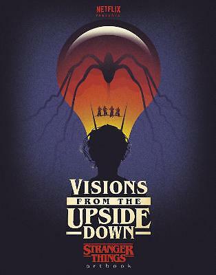 Visions from the Upside Down: A Stranger Things Art Book by Not Available...