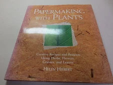 Papermaking with Plants : Creative Recipes and Projects Using Herbs, Flowers,...