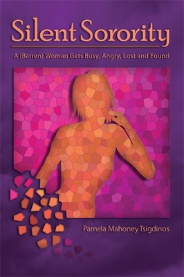 #ad SILENT SORORITY: A BARREN WOMAN GETS BUSY ANGRY LOST AND By Pamela Mahoney $16.95