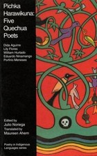 Pichka Harawikuna: Five Quechua Poets (Poetry in Indigenous Languages Series)