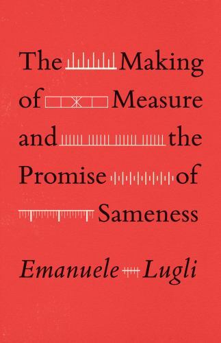 Making of Measure and the Promise of Sameness by Emanuele Lugli (2022, Trade ...