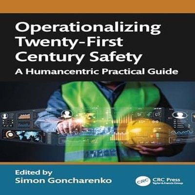 Operationalizing Twenty-First Century Safety A Humancentric Pract