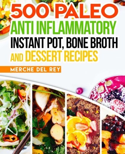 500 PALEO ANTI INFLAMMATORY INSTANT POT, BONE BROTH AND By Del Mercedes Rey NEW