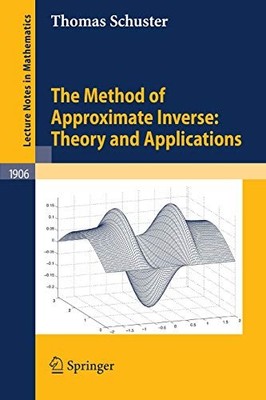 THE METHOD OF APPROXIMATE INVERSE: THEORY AND APPLICATIONS By Thomas Schuster