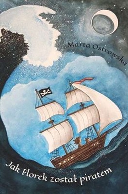Jak Florek został piratem (zostal) MARTA OSTROWSKA / Fundacja Podróże bez granic