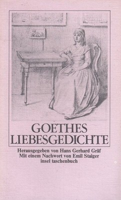 Goethes Liebesgedichte. hrsg. von Hans Gerhard Gräf. Mit e. Nachw. von Emil Stai