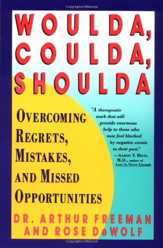 Woulda, Coulda, Shoulda : Overcoming Regrets, Mistakes, and Missed ...