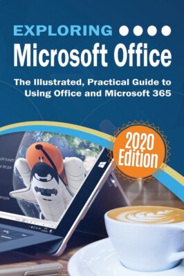 Exploring Microsoft Office: The Illustrated, Practical Guide To Using Offic...