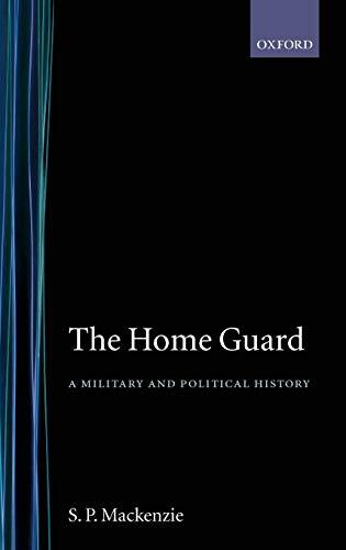 The Home Guard ' a Military and Political History'-S. P. MacKenz