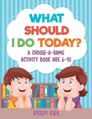 What Should I Do Today? A Choose-a-Game Activity Book Age 6-10 Speedy Kids Buch