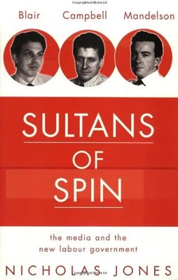Sultans of Spin: Media and the New Labour Government - Nicholas Jones