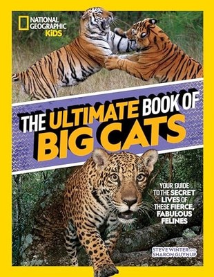 The Ultimate Book of Big Cats: Your guide to the secret lives of these fierce, f