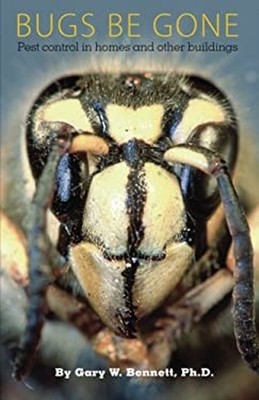 Bugs Be Gone : Pest Control in Homes and Other Buildings Paperbac