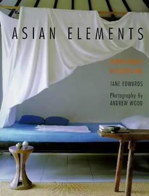 Asian Elements: Natural Balance in Eastern Living (Hors Catalogue) - Edwards, Ja