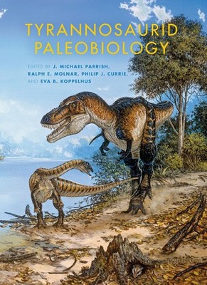 Tyrannosaurid Paleobiology by J. Michael Parrish (English) Hardcover Book