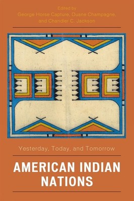 American Indian Nations: Yesterday, Today, and Tomorrow by George Horse Capture 