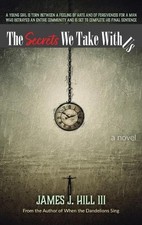 The Secrets We Take With Us by James J. Hill Hardcover Book