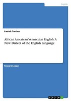 African American Vernacular English: A New Dialect Of The English Language Patri