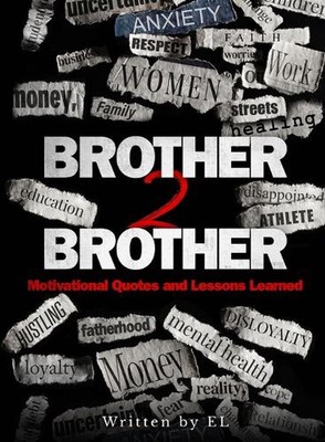 Brother 2 Brother: Motivational Quotes and Lessons Learned by El Paperback Book