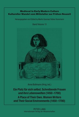 Ein Platz für sich selbst. Schreibende Frauen und ihre Lebenswelten (1450-1700).