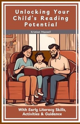Unlocking Your Child's Reading Potential With Early Lit -  NEW KRISTIAN. MAXWE 2