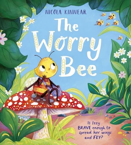 The Worry Bee: an inspiring, funny picture book about a worried little bee who f