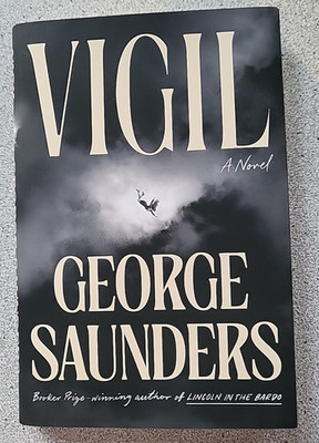 2026 VIGIL by George Saunders a novel : afterlife, corporate greed, fiction HB