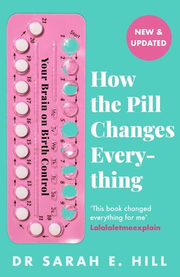 How the Pill Changes Everything | Your Brain on Birth Control | Sarah E. Hill