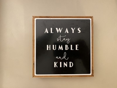 Simply Spring Always Stay Humble and Kind Black & White Decorative Sign 6x6 NEW