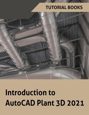 Tutorial Books | Introduction to AutoCAD Plant 3D 2021 | Taschenbuch | Englisch