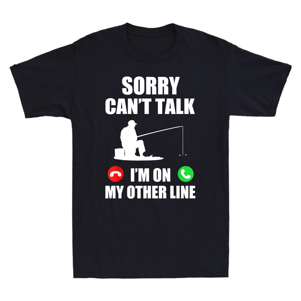 Sorry Can't Talk I'm On My Other Line Funny Fishing Fisherman Gift Men's T-Shirt
Opens in a new wind