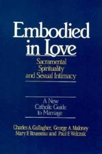 Embodied In Love: The Sacramental Spirituality of Sexual Intimacy - NEW
