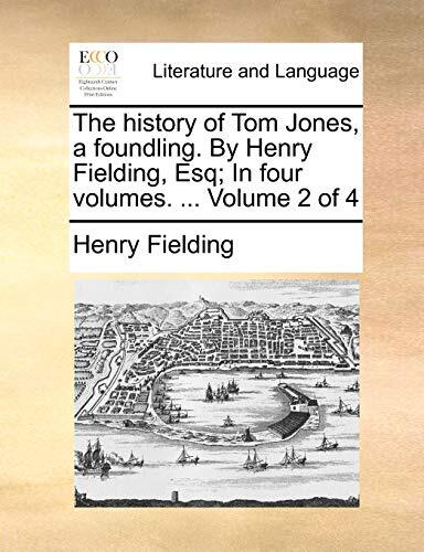 Fielding - history of Tom Jones a foundling. By   Esq  In four volum - X555z