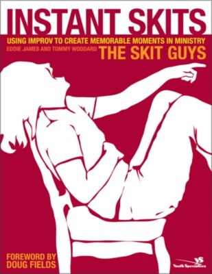 Skit Guys - Instant Skits  Using Improv to Create Memorable Moments in - X555z