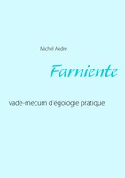 Farniente Vade-Mecum D'éGologie Pratique Michel André Taschenbuch 164 S. 2015