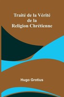 Traité De La VéRité De La Religion ChréTienne Hugo Grotius Taschenbuch 2024