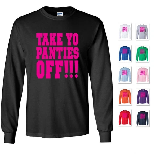 TAKE YO PANTIES OFF!!! SETH ROGAN THIS IS THE END LONG SLEEVE T-SHIRT TEE