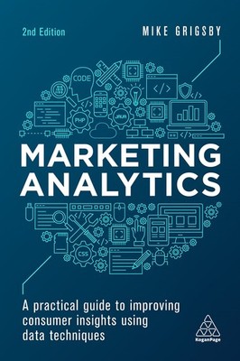 Marketing Analytics: A Practical Guide to Improving Consumer Insights Using ...