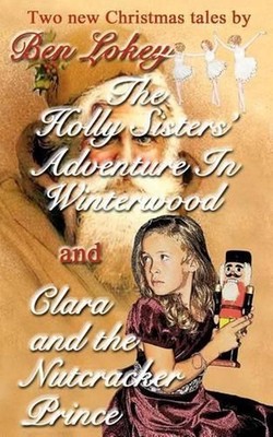 The Holly Sister's Adventure in Winterwood/Clara and the Nutcracker Prince by Be