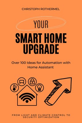 Ihr Smart Home Upgrade: Über 100 Ideen für die Automatisierung mit Zuhause