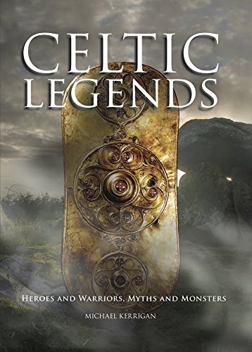 Celtic Legends - The Gods and Warriors, Myths and Monsters,Micha