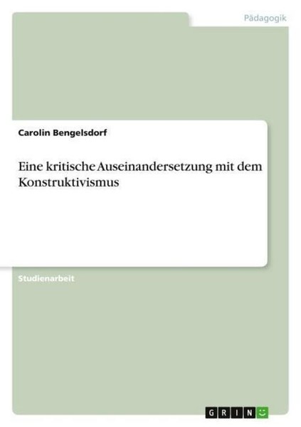 Eine Kritische Auseinandersetzung Mit Dem Konstruktivismus Carolin Bengelsdorf-image
